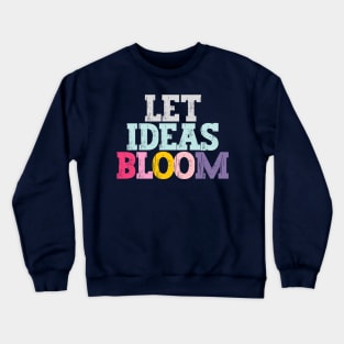 Let ideas bloom Crewneck Sweatshirt